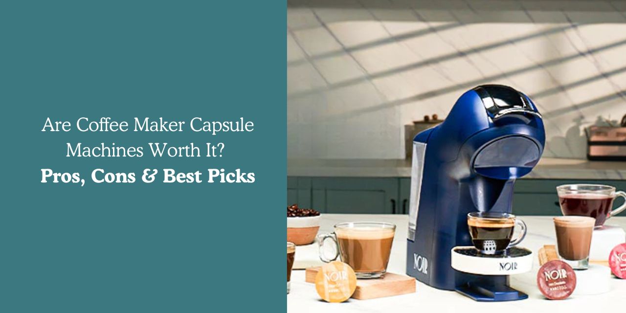Are Coffee Maker Capsule Machines Worth It? Pros, Cons & Best Picks - Something's Brewing