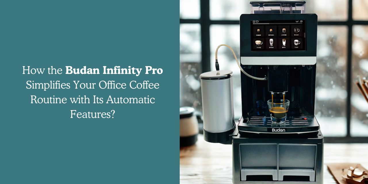 How the Budan Infinity Pro Simplifies Your Office Coffee Routine with Its Automatic Features? - Something's Brewing