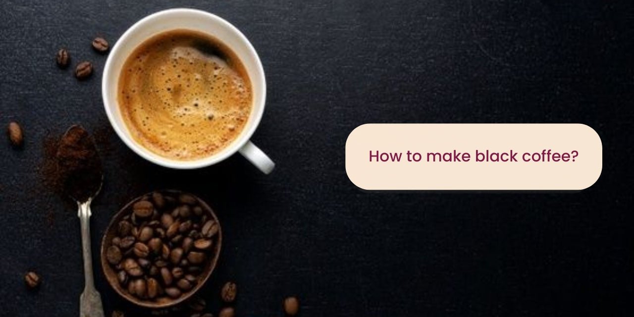 how to make black coffee - Something's Brewing