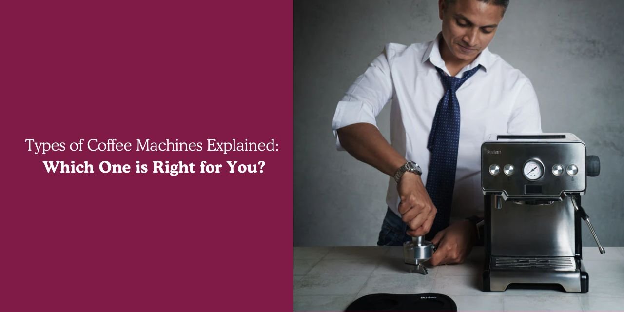 Types of Coffee Machines Explained: Which One is Right for You? - Something's Brewing