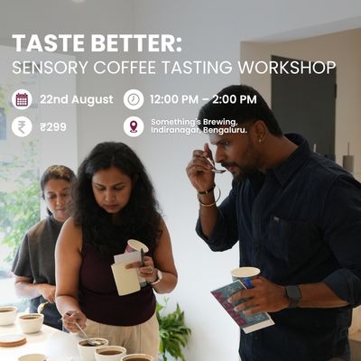 Taste Better: Sensory Coffee Tasting Workshop | Bangalore