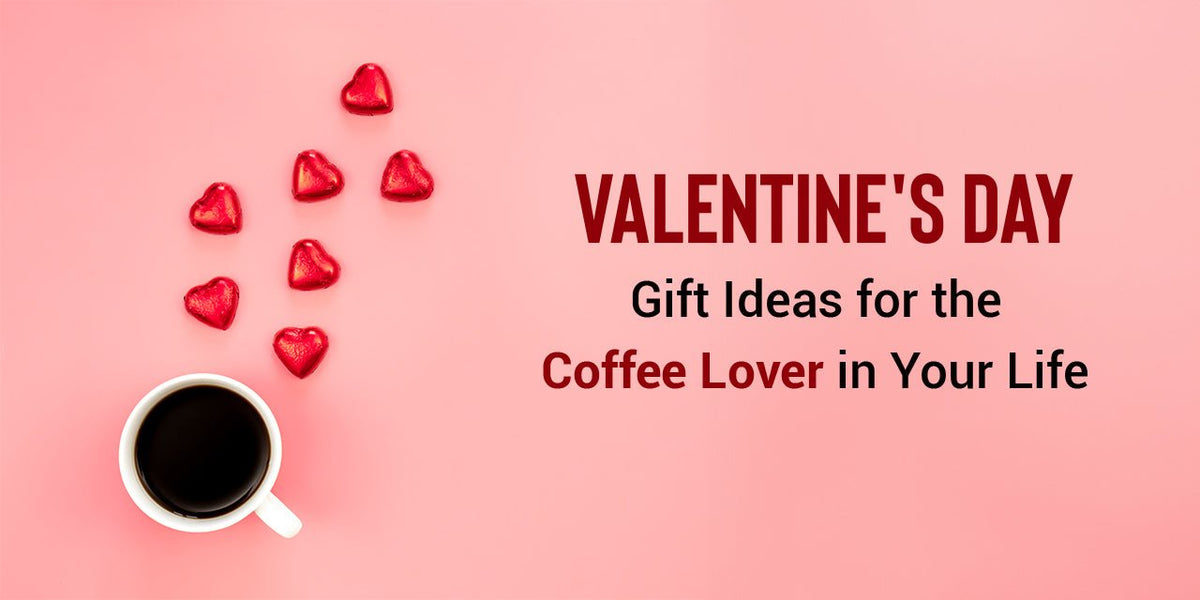 7 Valentine’s Day Gift Ideas 2024 | Coffee Lover’s Edition - Something's Brewing