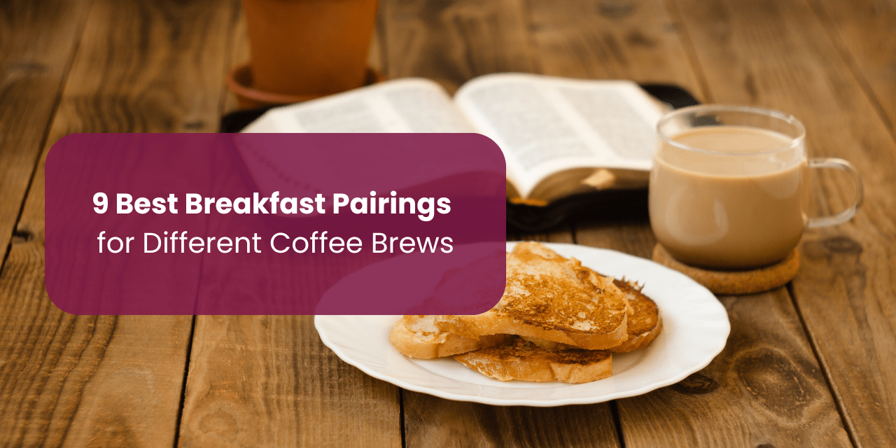 9 Best Breakfast Pairings for Different Coffee Brews - Something's Brewing