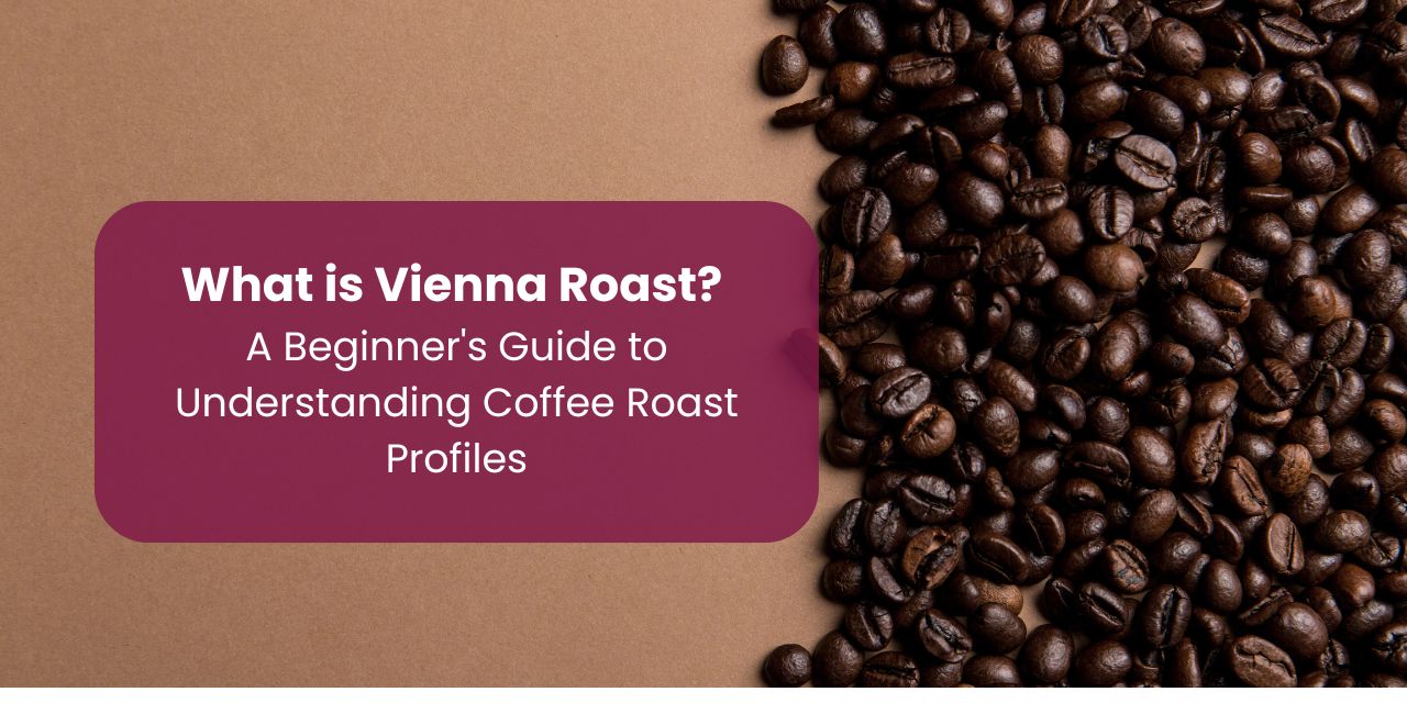 What is Vienna Roast? - A Beginner's Guide to Understanding Coffee Roast Profiles