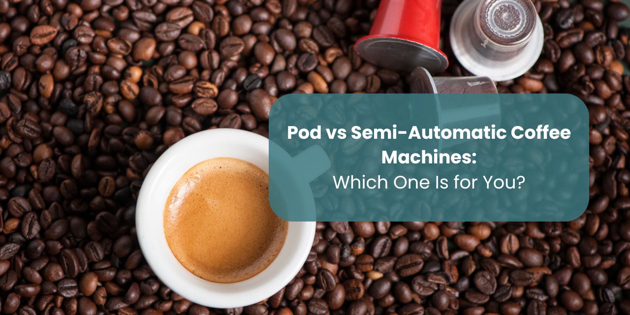 Pod vs Semi-Automatic Coffee Machines – Which One Is for You?