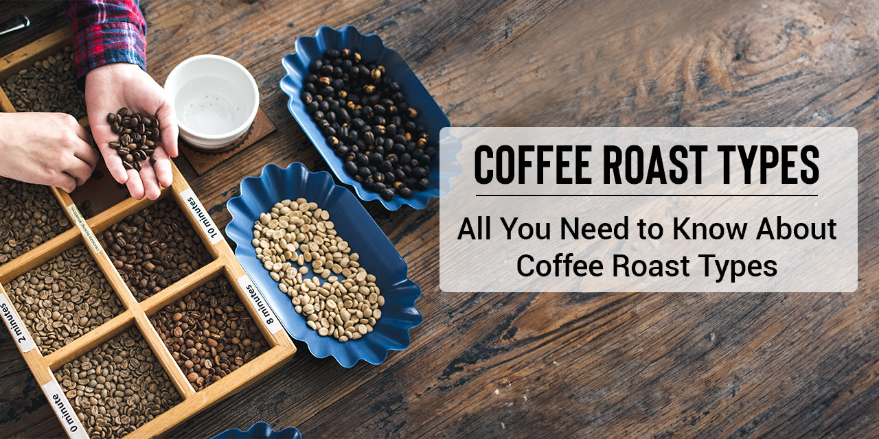 Coffee Roast Types | All You Need to Know About Coffee Roast Profile