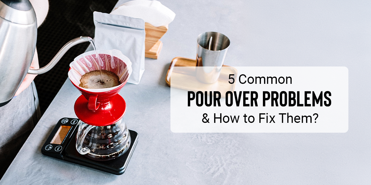 5 Common Pour Over Problems and How to Fix Them?