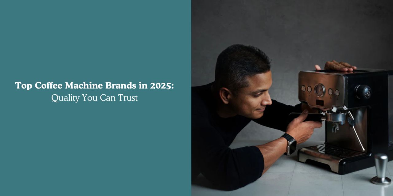Top Coffee Machine Brands in 2025: Quality You Can Trust