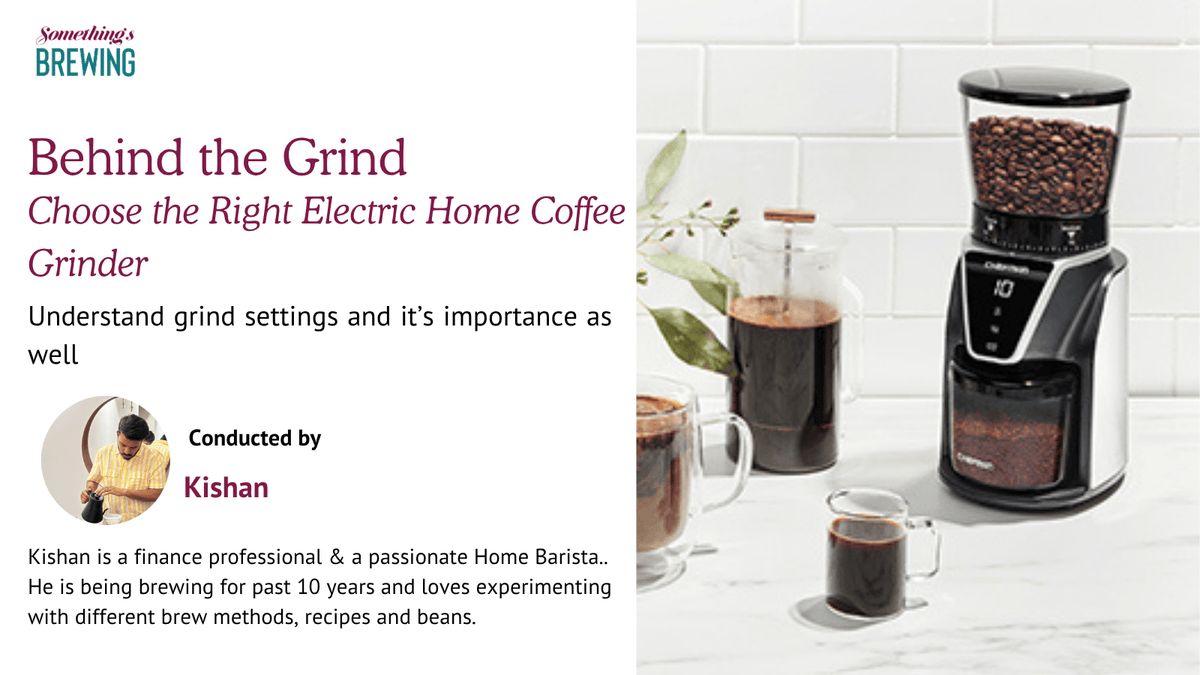 Behind the Grind: Choose the Right Electric Home Coffee Grinder - Something's Brewing