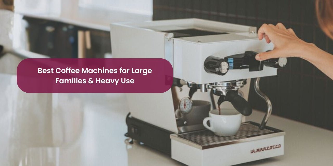 Best Coffee Machines for Large Families & Heavy Use - Something's Brewing