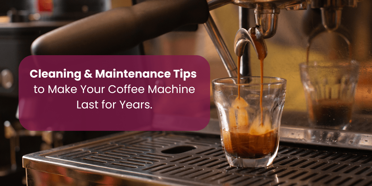 Cleaning & Maintenance Tips to Make Your Coffee Machine Last for Years - Something's Brewing