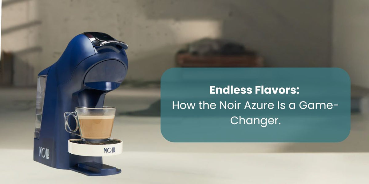 Endless Flavors: How the Noir Azure Is a Game-Changer - Something's Brewing