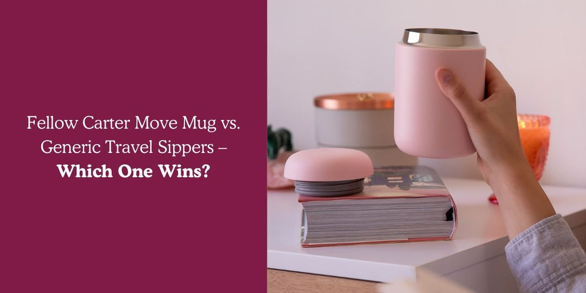 Fellow Carter Move Mug vs. Generic Travel Sippers – Which One Wins? - Something's Brewing