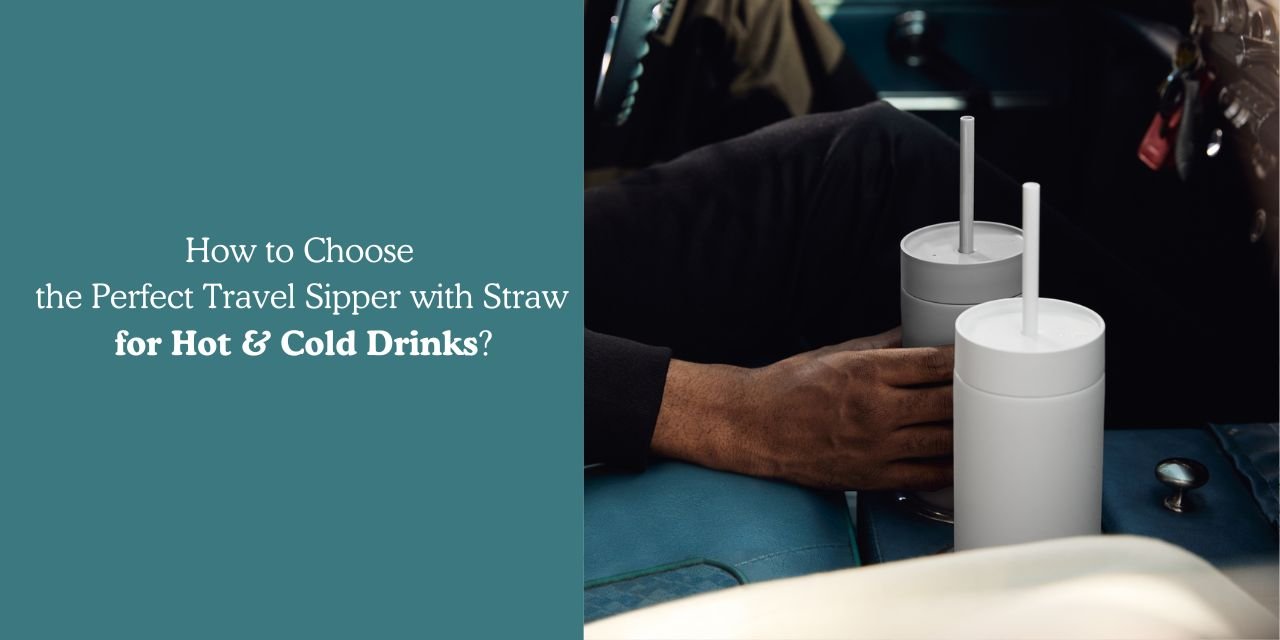 How to Choose the Perfect Travel Sipper with Straw for Hot & Cold Drinks? - Something's Brewing