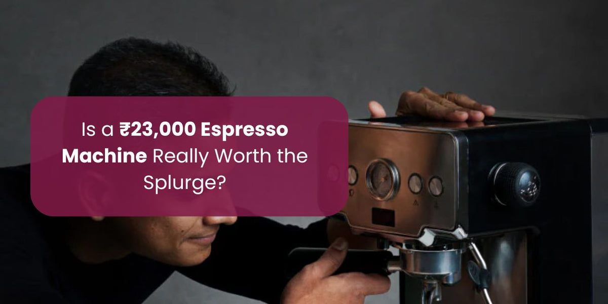Is a ₹23,000 Espresso Machine Really Worth the Splurge? - Something's Brewing