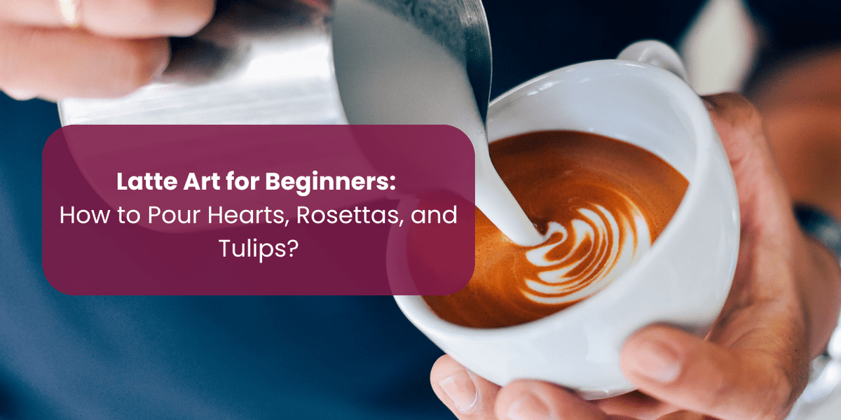 Latte Art for Beginners: How to Pour Hearts, Rosettas, and Tulips? - Something's Brewing