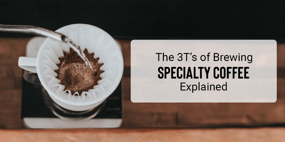 The 3T’s of Brewing Specialty Coffee Explained - Something's Brewing