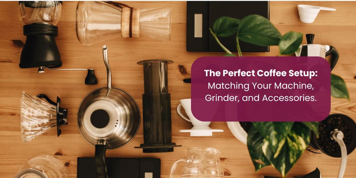 The Perfect Coffee Setup: Matching Your Machine, Grinder, and Accessories - Something's Brewing