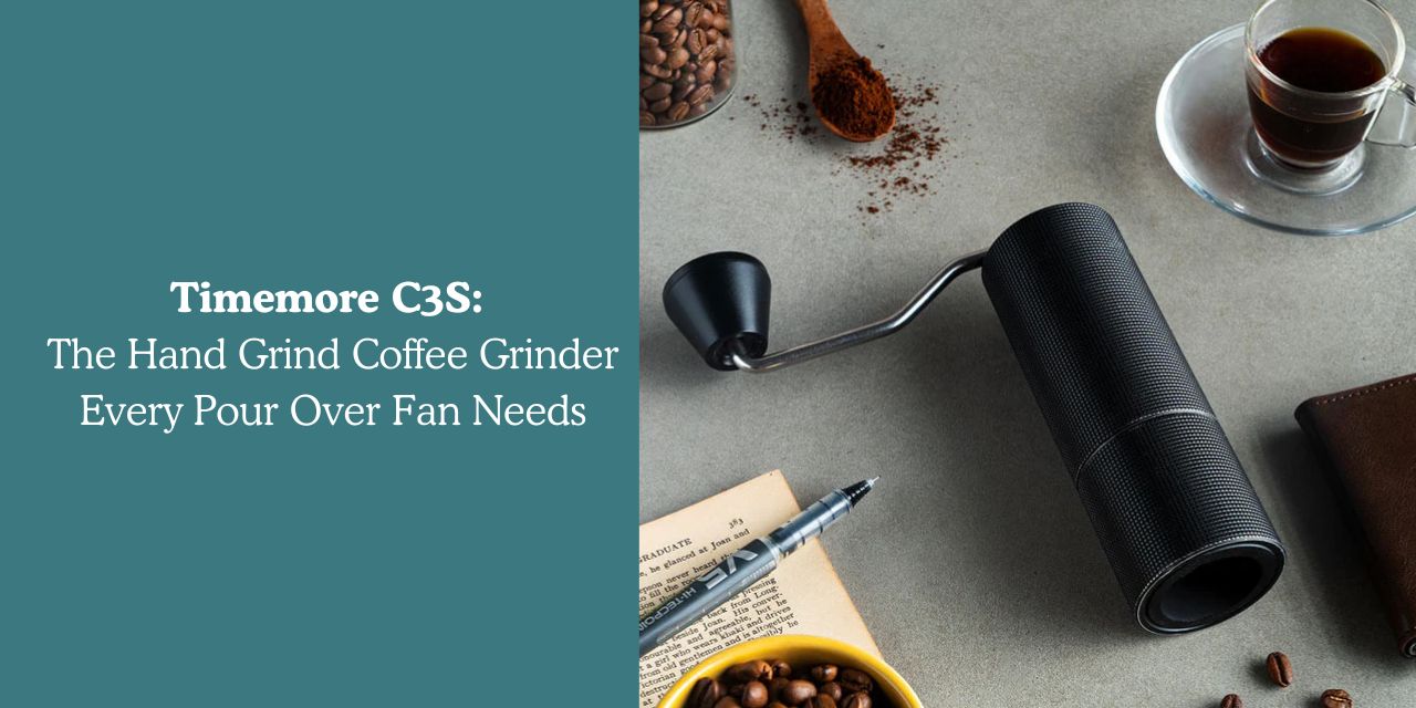 Timemore C3S: The Hand Grind Coffee Grinder Every Pour Over Fan Needs - Something's Brewing