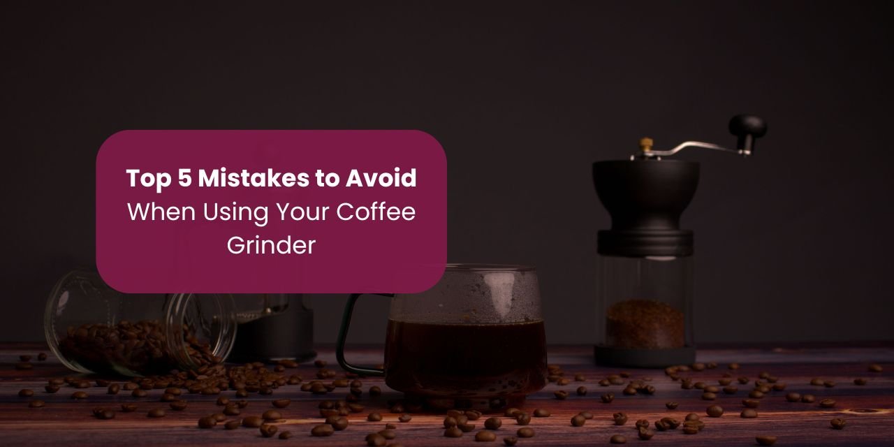 Top 5 Mistakes to Avoid When Using Your Coffee Grinder - Something's Brewing