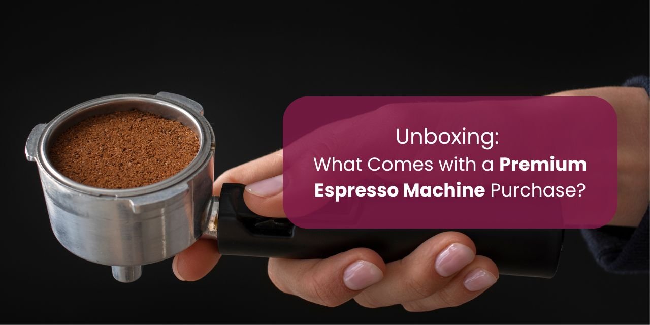 Unboxing: What Comes with a Premium Espresso Machine Purchase? - Something's Brewing