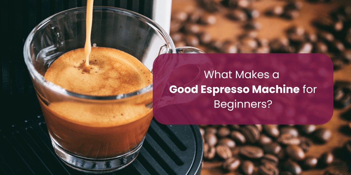 What Makes a Good Espresso Machine for Beginners? - Something's Brewing