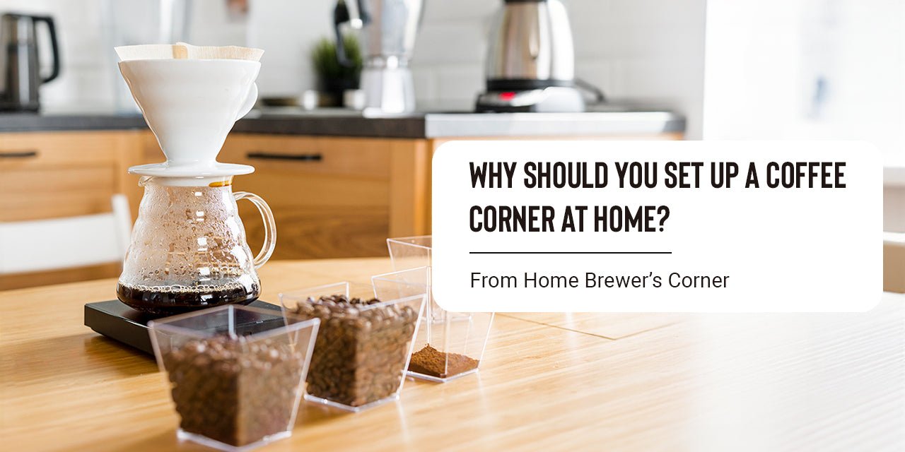 Why Should You Set Up a Coffee Corner at Home? | Home Brewer Stories - Something's Brewing