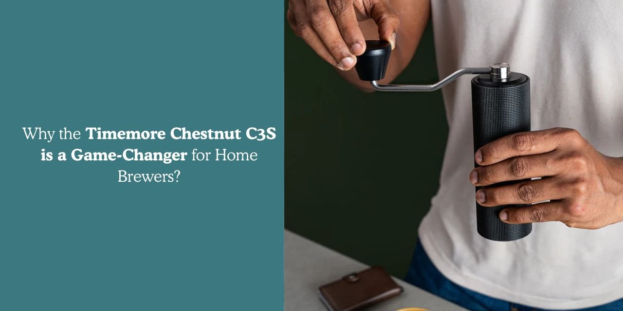 Why the Timemore Chestnut C3S is a Game-Changer for Home Brewers? - Something's Brewing