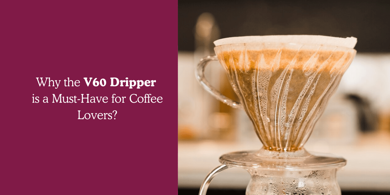 Why the V60 Dripper Is a Must-Have for Coffee Lovers? - Something's Brewing