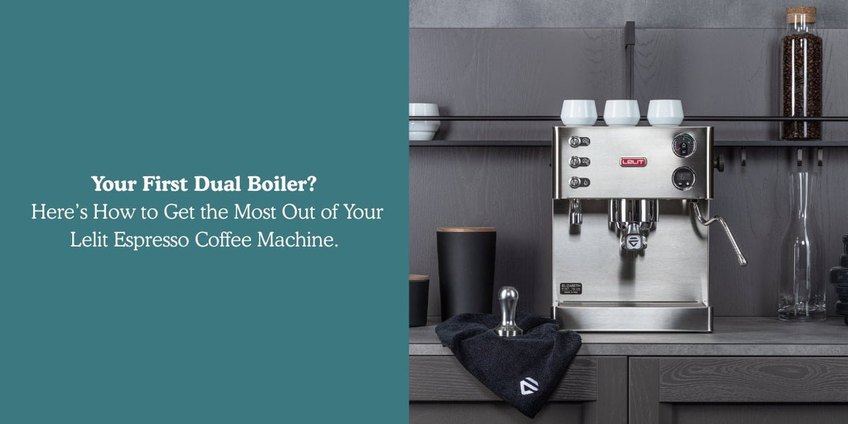 Your First Dual Boiler? Here’s How to Get the Most Out of Your Lelit Espresso Coffee Machine - Something's Brewing