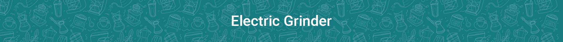 Electric Grinders - Something's Brewing