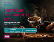 Light to Dark: Exploring Coffee Roasts | Bangalore - Something's Brewing